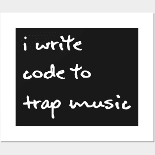 I Write Code to Trap Music - White Posters and Art